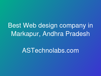 Best Web design company in Markapur, Andhra Pradesh  at ASTechnolabs.com